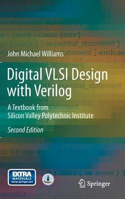 Digital VLSI Design with Verilog: A Textbook from Silicon Valley Polytechnic Institute - John Michael Williams - cover