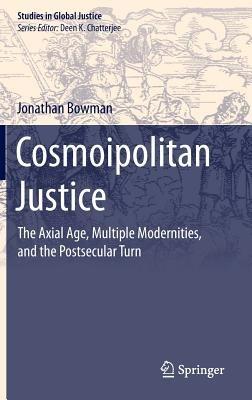 Cosmoipolitan Justice: The Axial Age, Multiple Modernities, and the Postsecular Turn - Jonathan Bowman - cover