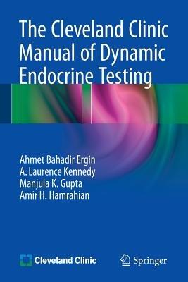 The Cleveland Clinic Manual of Dynamic Endocrine Testing - Ahmet Bahadir Ergin,A. Laurence Kennedy,Manjula K. Gupta - cover