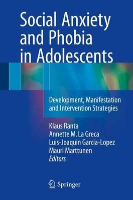 Social Anxiety and Phobia in Adolescents: Development, Manifestation and Intervention Strategies - cover