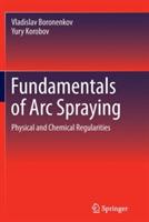 Fundamentals of Arc Spraying: Physical and Chemical Regularities - Vladislav Boronenkov,Yury Korobov - cover