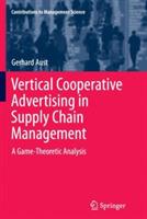 Vertical Cooperative Advertising in Supply Chain Management: A Game-Theoretic Analysis - Gerhard Aust - cover