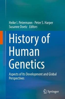 History of Human Genetics: Aspects of Its Development and Global Perspectives - cover