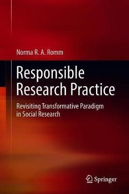 Responsible Research Practice: Revisiting Transformative Paradigm in Social Research - Norma RA Romm - cover