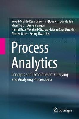 Process Analytics: Concepts and Techniques for Querying and Analyzing Process Data - Seyed-Mehdi-Reza Beheshti,Boualem Benatallah,Sherif Sakr - cover