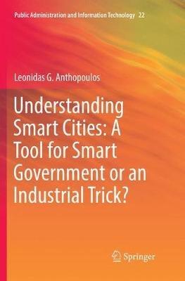 Understanding Smart Cities: A Tool for Smart Government or an Industrial Trick? - Leonidas G. Anthopoulos - cover