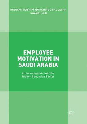Employee Motivation in Saudi Arabia: An Investigation into the Higher Education Sector - Rodwan Hashim Mohammed Fallatah,Jawad Syed - cover