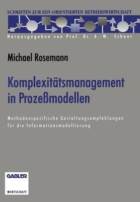 Komplexitätsmanagement in Prozeßmodellen: Methodenspezifische Gestaltungsempfehlungen für die Informationsmodellierung - Michael Rosemann - cover