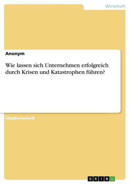Wie lassen sich Unternehmen erfolgreich durch Krisen und Katastrophen führen?