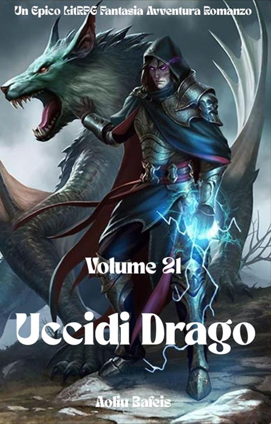 Uccidi Drago:Un Epico LitRPG Fantasia Avventura Romanzo (Volume 21) - Aoliu Bafeis - ebook