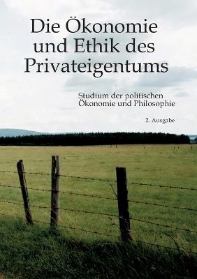 Die Ökonomie und Ethik des Privateigentums: Studium der politischen Ökonomie und Philosophie - Hans-Hermann Hoppe - cover