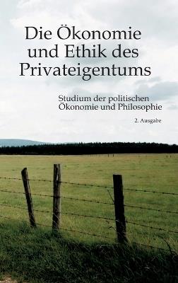 Die Ökonomie und Ethik des Privateigentums: Studium der politischen Ökonomie und Philosophie - Hans-Hermann Hoppe - cover