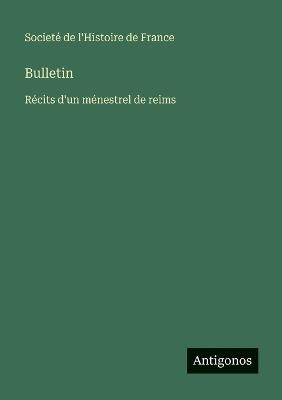 Bulletin: Récits d'un ménestrel de reims - Societé de l'Histoire de France - cover