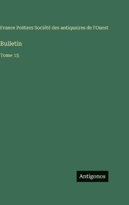 Bulletin: Tome 15 - Société Des Antiquaires de l'Ouest - cover