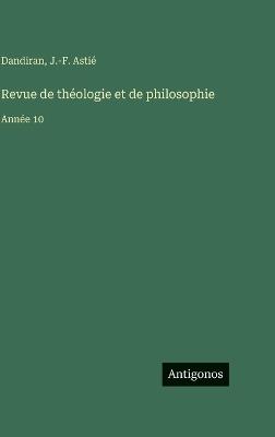 Revue de théologie et de philosophie: Année 10 - Dandiran,J -F Astié - cover