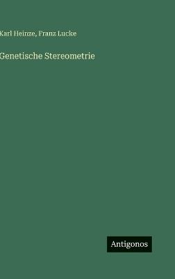 Genetische Stereometrie - Karl Heinze,Franz Lucke - cover