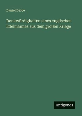 Denkwürdigkeiten eines englischen Edelmannes aus dem großen Kriege - Daniel Defoe - cover