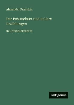 Der Postmeister und andere Erzählungen: in Großdruckschrift - Alexander Puschkin - cover