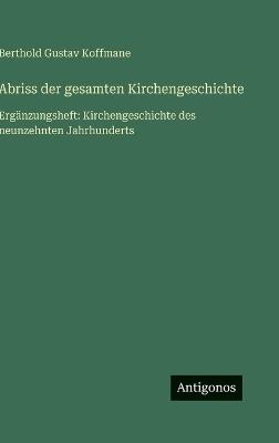Abriss der gesamten Kirchengeschichte: Ergänzungsheft: Kirchengeschichte des neunzehnten Jahrhunderts - Berthold Gustav Koffmane - cover