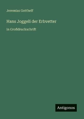 Hans Joggeli der Erbvetter: in Großdruckschrift - Jeremias Gotthelf - cover