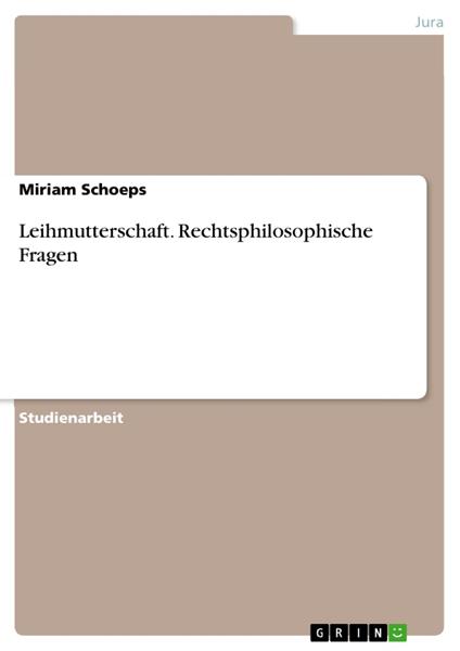 Leihmutterschaft. Rechtsphilosophische Fragen