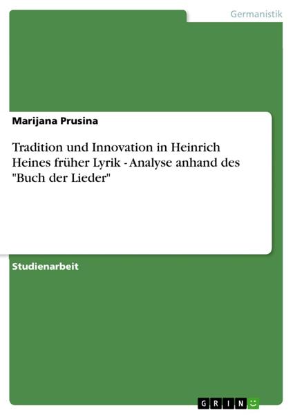 Tradition und Innovation in Heinrich Heines früher Lyrik - Analyse anhand des "Buch der Lieder"