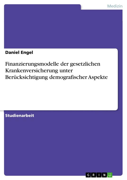 Finanzierungsmodelle der gesetzlichen Krankenversicherung unter Berücksichtigung demografischer Aspekte