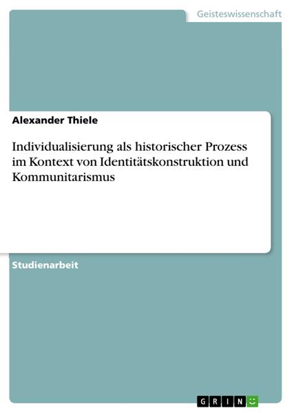 Individualisierung als historischer Prozess im Kontext von Identitätskonstruktion und Kommunitarismus