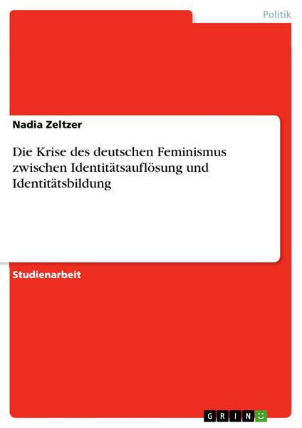Die Krise des deutschen Feminismus zwischen Identitätsauflösung und Identitätsbildung