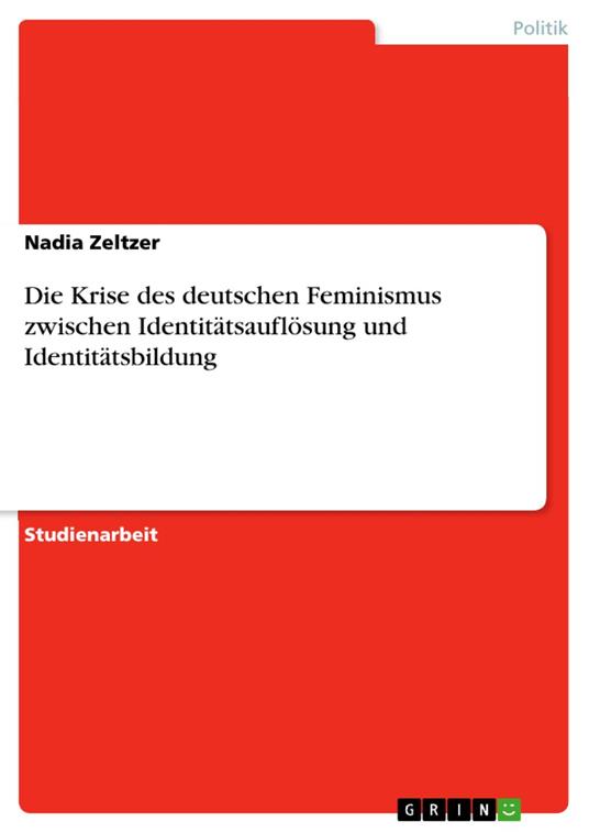 Die Krise des deutschen Feminismus zwischen Identitätsauflösung und Identitätsbildung