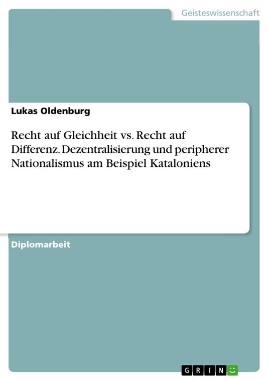 Recht auf Gleichheit vs. Recht auf Differenz. Dezentralisierung und peripherer Nationalismus am Beispiel Kataloniens