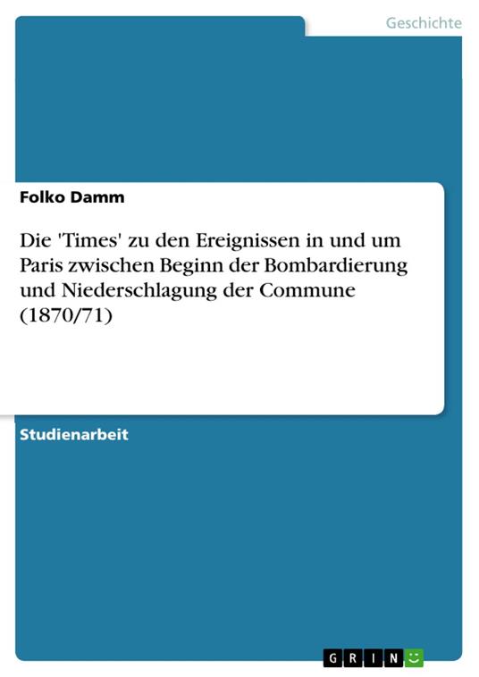 Die 'Times' zu den Ereignissen in und um Paris zwischen Beginn der Bombardierung und Niederschlagung der Commune (1870/71)