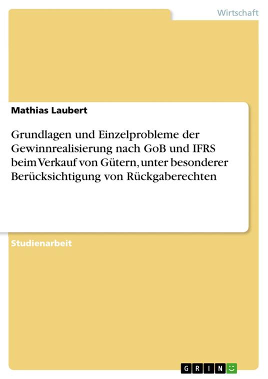 Grundlagen und Einzelprobleme der Gewinnrealisierung nach GoB und IFRS beim Verkauf von Gütern, unter besonderer Berücksichtigung von Rückgaberechten