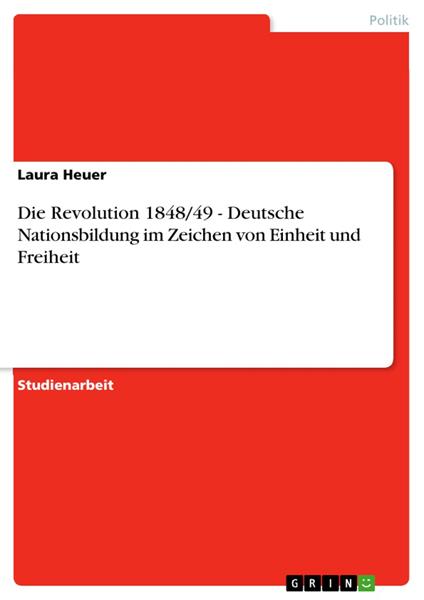 Die Revolution 1848/49 - Deutsche Nationsbildung im Zeichen von Einheit und Freiheit
