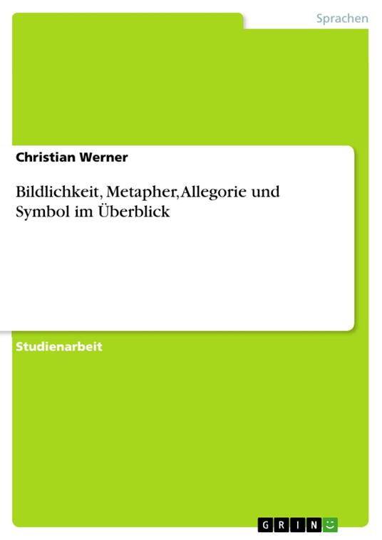Bildlichkeit, Metapher, Allegorie und Symbol im Überblick