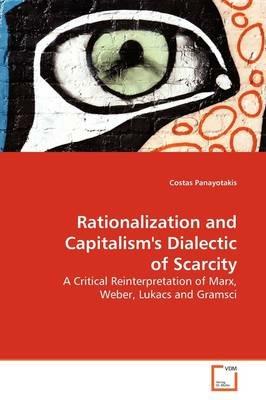 Rationalization and Capitalism's Dialectic of Scarcity - Costas Panayotakis - cover