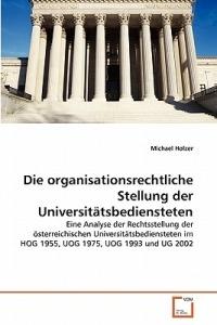 Die organisationsrechtliche Stellung der Universitätsbediensteten - Michael Holzer - cover