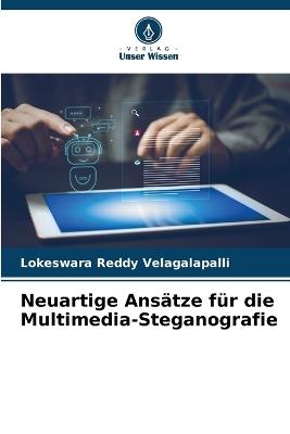 Neuartige Ansätze für die Multimedia-Steganografie - Lokeswara Reddy Velagalapalli - cover