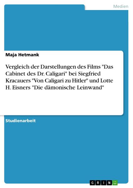 Vergleich der Darstellungen des Films "Das Cabinet des Dr. Caligari" bei Siegfried Kracauers "Von Caligari zu Hitler" und Lotte H. Eisners "Die dämonische Leinwand"