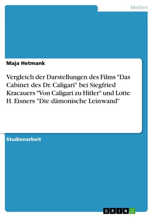 Vergleich der Darstellungen des Films "Das Cabinet des Dr. Caligari" bei Siegfried Kracauers "Von Caligari zu Hitler" und Lotte H. Eisners "Die dämonische Leinwand"
