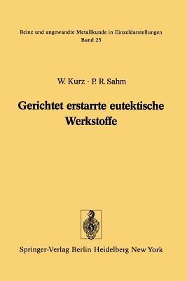 Gerichtet erstarrte eutektische Werkstoffe: Herstellung, Eigenschaften und Anwendungen von In-situ-Verbundwerkstoffen - W. Kurz,P. R. Sahm - cover