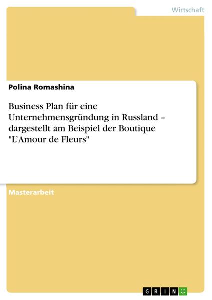 Business Plan für eine Unternehmensgründung in Russland – dargestellt am Beispiel der Boutique "L’Amour de Fleurs"