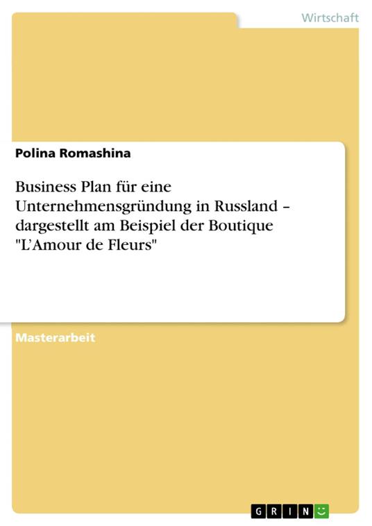 Business Plan für eine Unternehmensgründung in Russland – dargestellt am Beispiel der Boutique "L’Amour de Fleurs"