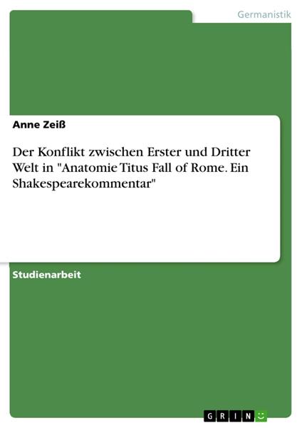 Der Konflikt zwischen Erster und Dritter Welt in "Anatomie Titus Fall of Rome. Ein Shakespearekommentar"
