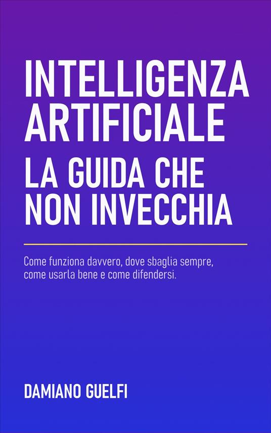 Intelligenza artificiale: la guida che non invecchia - Damiano Guelfi - ebook