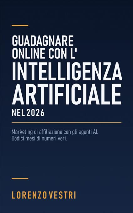 Guadagnare Online con l'Intelligenza Artificiale nel 2026 - Lorenzo Vestri - ebook