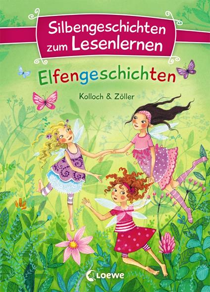 Silbengeschichten zum Lesenlernen - Elfengeschichten - Kolloch & Zöller,Loewe Erstlesebücher,Betina Gotzen-Beek - ebook