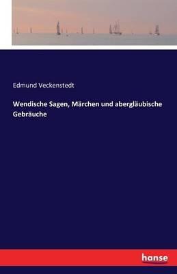 Wendische Sagen, Marchen und aberglaubische Gebrauche - Edmund Veckenstedt - cover