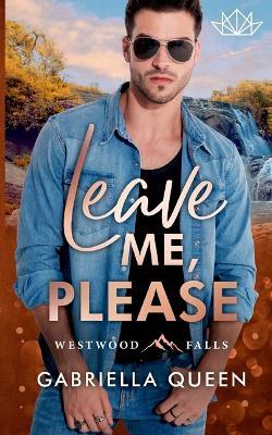 Leave me, please: Westwood Falls - Gabriella Queen - cover