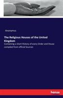 The Religious Houses of the United Kingdom: Containing a short History of every Order and House compiled from official Sources - Anonymus - cover